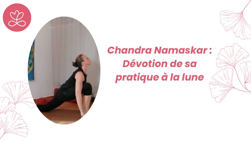 Jour 27. Chandra Namaskar : Dévotion de sa pratique à la lune avec Géraldine Ledoux